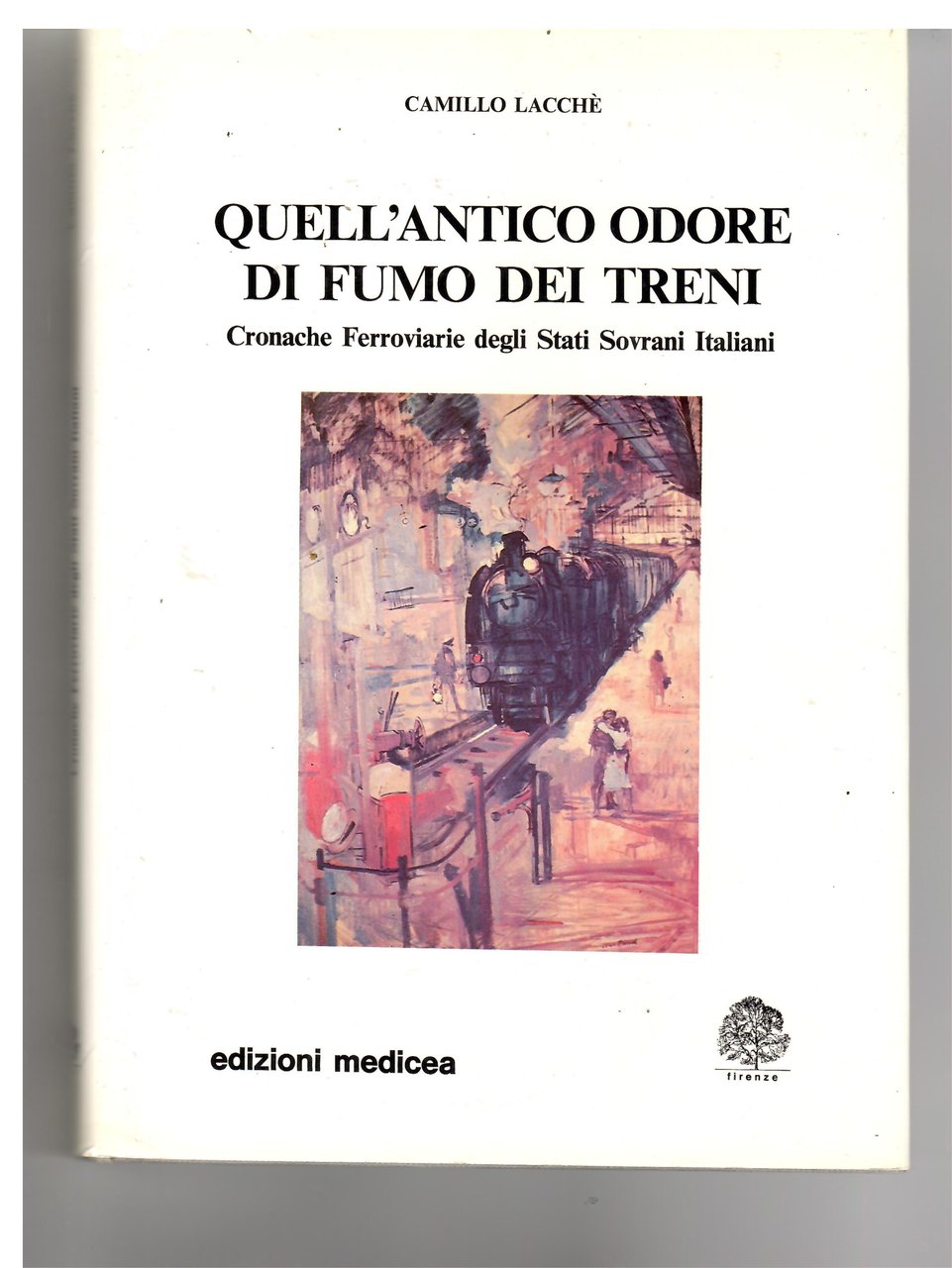 Quell'antico Odore Di Fumo Dei Treni. Cronache Ferroviarie Degli Stati …