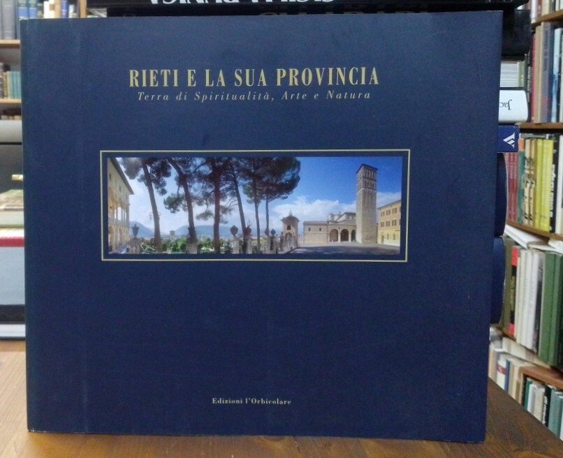 Rieti e la sua provincia. Terra di spiritualità, arte e …