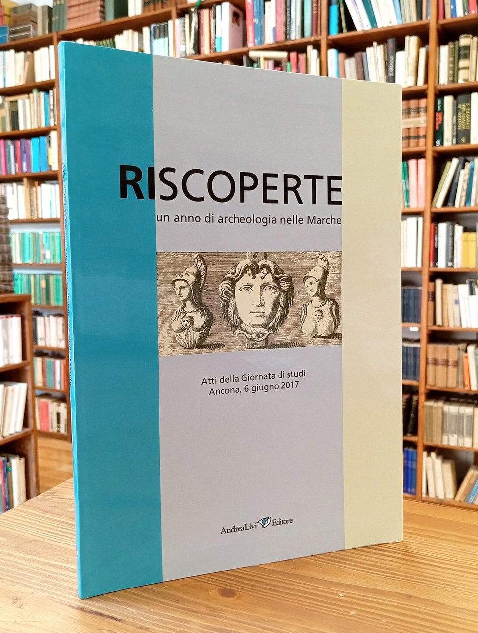 Riscoperte. Un anno di archeologia nelle Marche