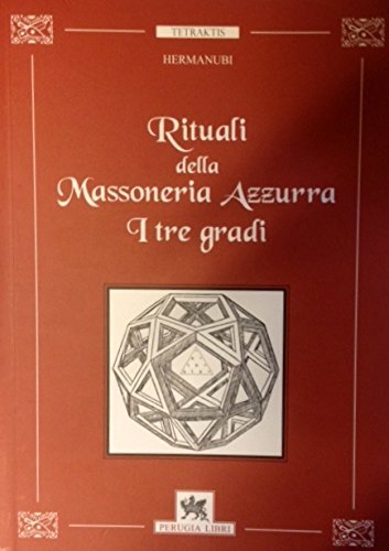 Rituali della massoneria azzurra. I tre gradi