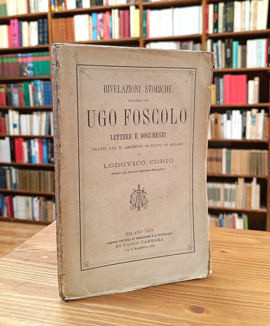 Rivelazioni storiche intorno ad Ugo Foscolo. Lettere e documenti tratti …
