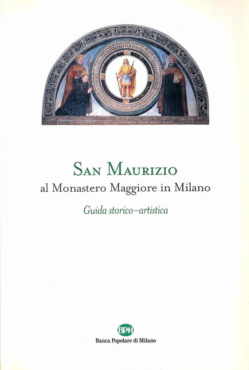 San Maurizio al Monastero Maggiore in Milano. Guida storico-artistica