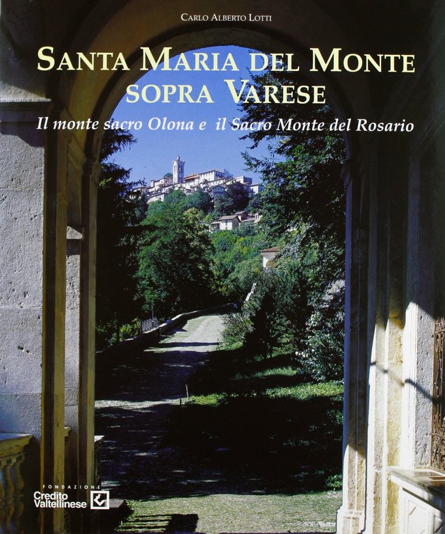 Santa Maria del Monte sopra Varese. Il Monte sacro Olona e il Sacro monte del Rosario