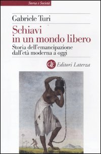 Schiavi in un mondo libero. Storia dell'emancipazione dall'età moderna a …