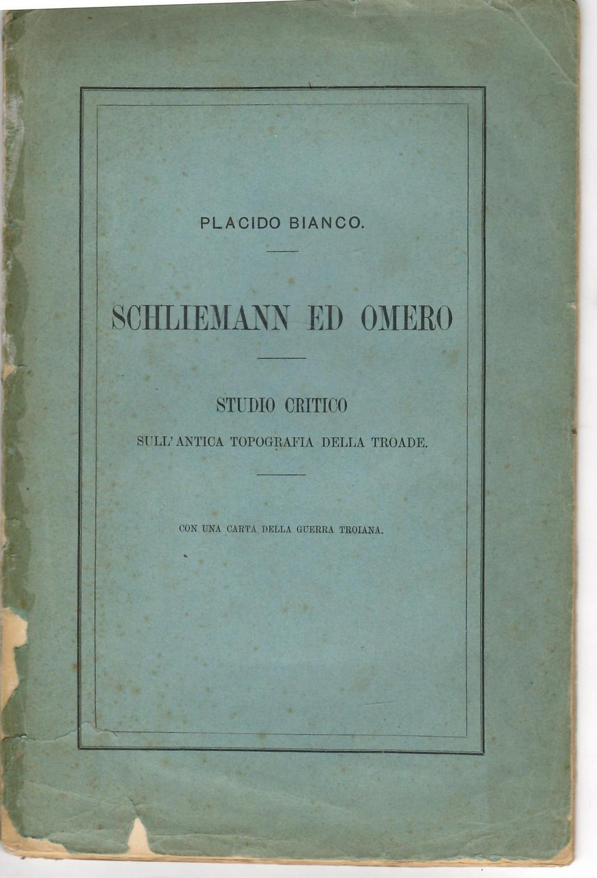 Schliemann ed Omero. Studio critico sull'antica Topografia della Troade.