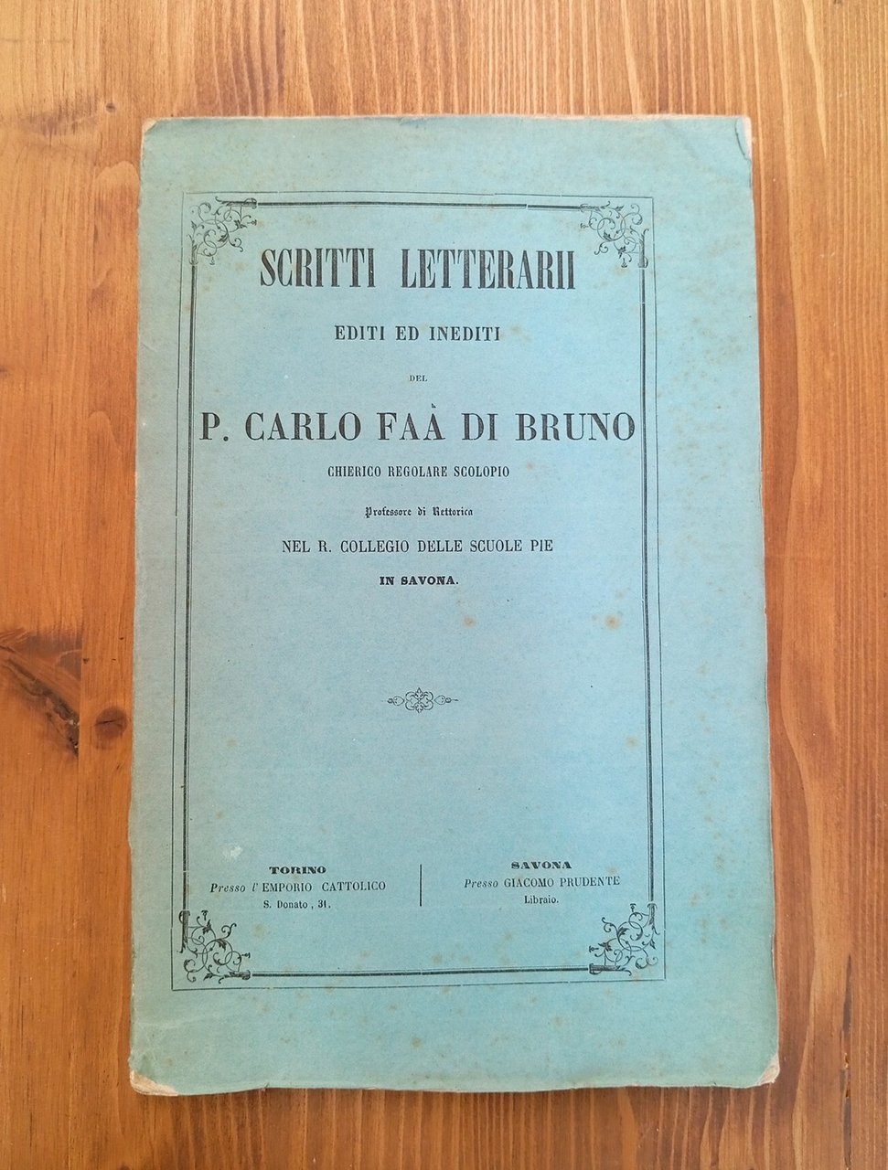 Scritti letterarii editi ed inediti del P. Carlo Faà di …