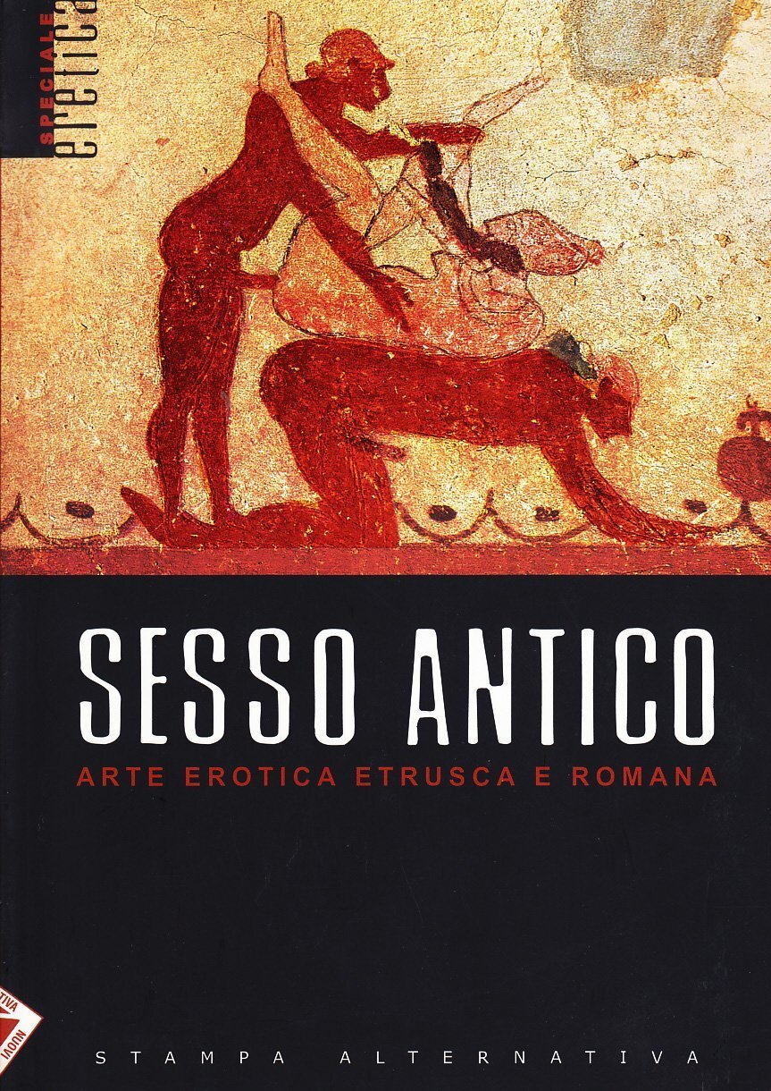 Sesso antico. Arte erotica etrusca e romana