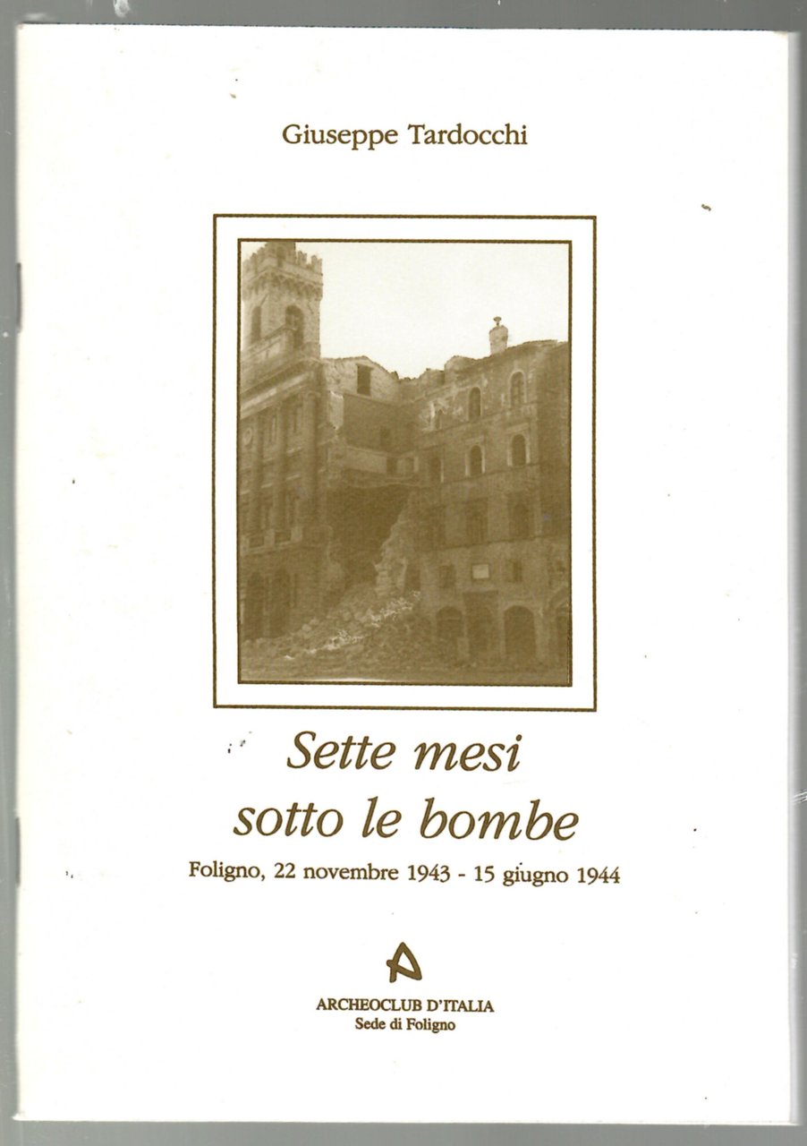 Sette Mesi Sotto Le Bombe. Foligno 22 Novembre 1943 - …