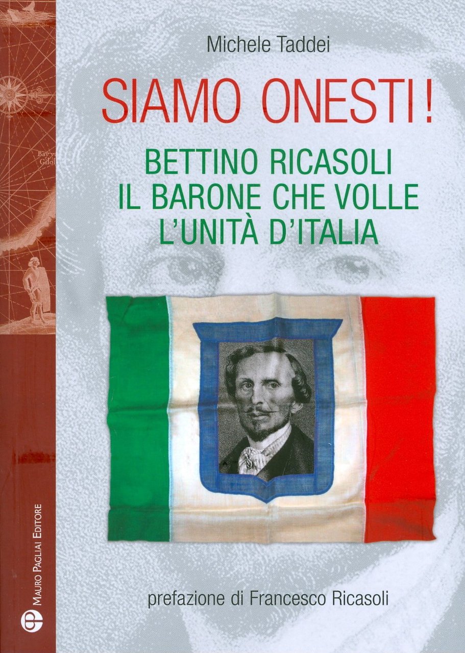 Siamo onesti! Bettino Ricasoli, l'uomo che volle l'unità d'Italia