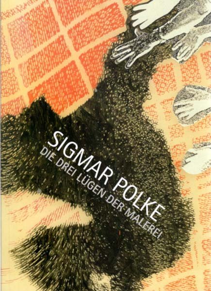 Sigmar Polke. Die drei Lügen der Malerei