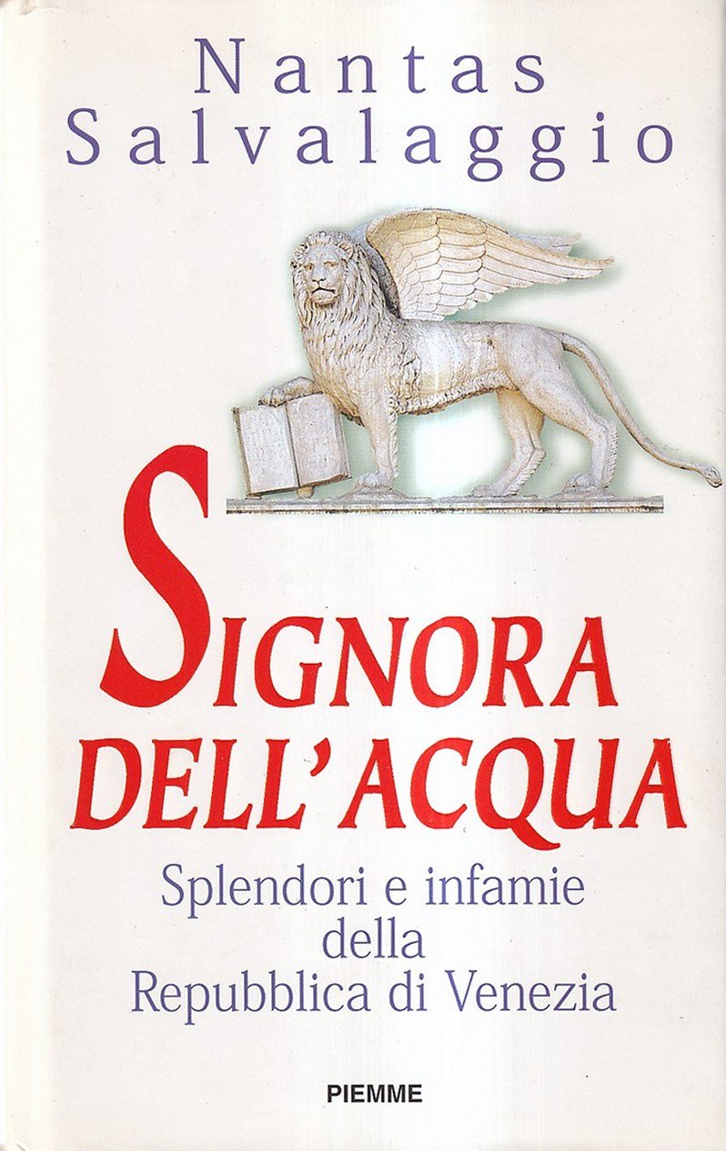 Signora dell'acqua. Splendori e infamie della Repubblica di Venezia