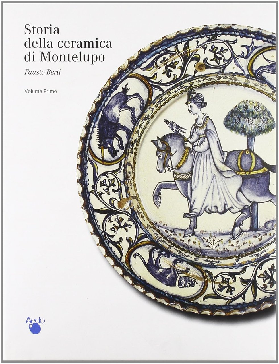 Storia della Ceramica di Montelupo. Uomini e Fornaci in un …