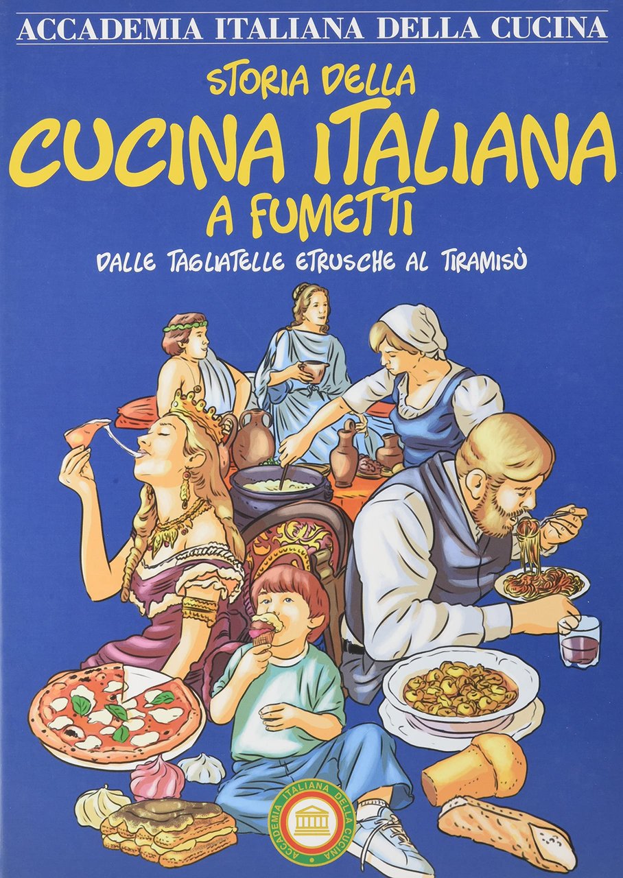 Storia della cucina italiana a fumetti. Dalle tagliatelle etrusche al …