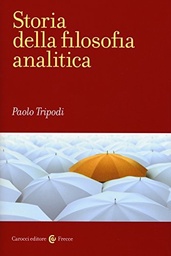 Storia della filosofia analitica. Dalle origini ai giorni nostri