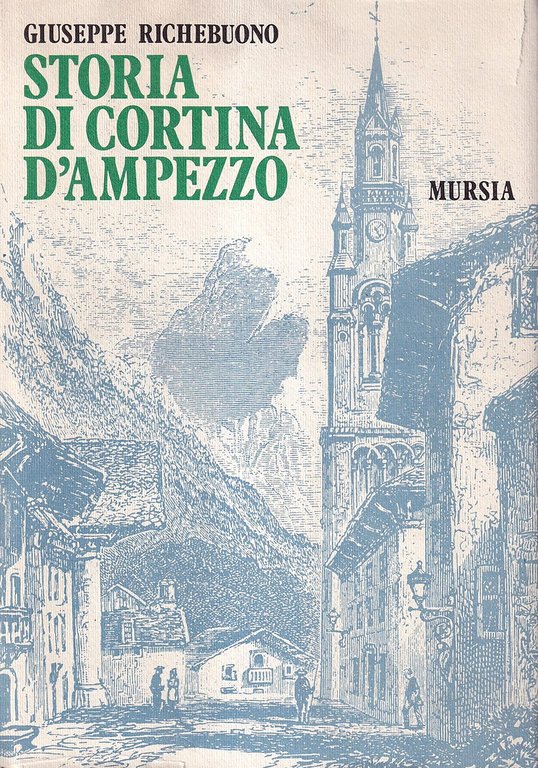 Storia di Cortina D'Ampezzo. Studi e documenti dalle origini al …