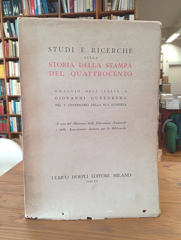 Studi e ricerche sulla storia della stampa del Quattrocento. Omaggio dell'Italia a Giovanni Gutenberg nel V centenario della sua scoperta