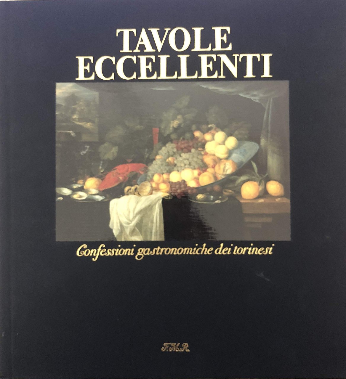 Tavole Eccellenti. Confessioni gastronomiche dei torinesi