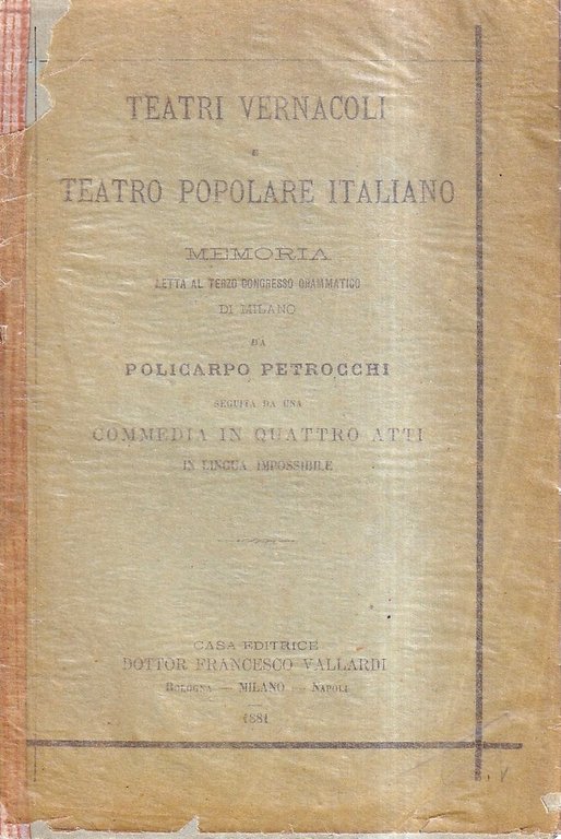 Teatri vernacoli e teatro popolare italiano. Memoria letta al Terzo Congresso Drammatico di Milano. Seguita da una commedia in quattro atti in lingua impossibile