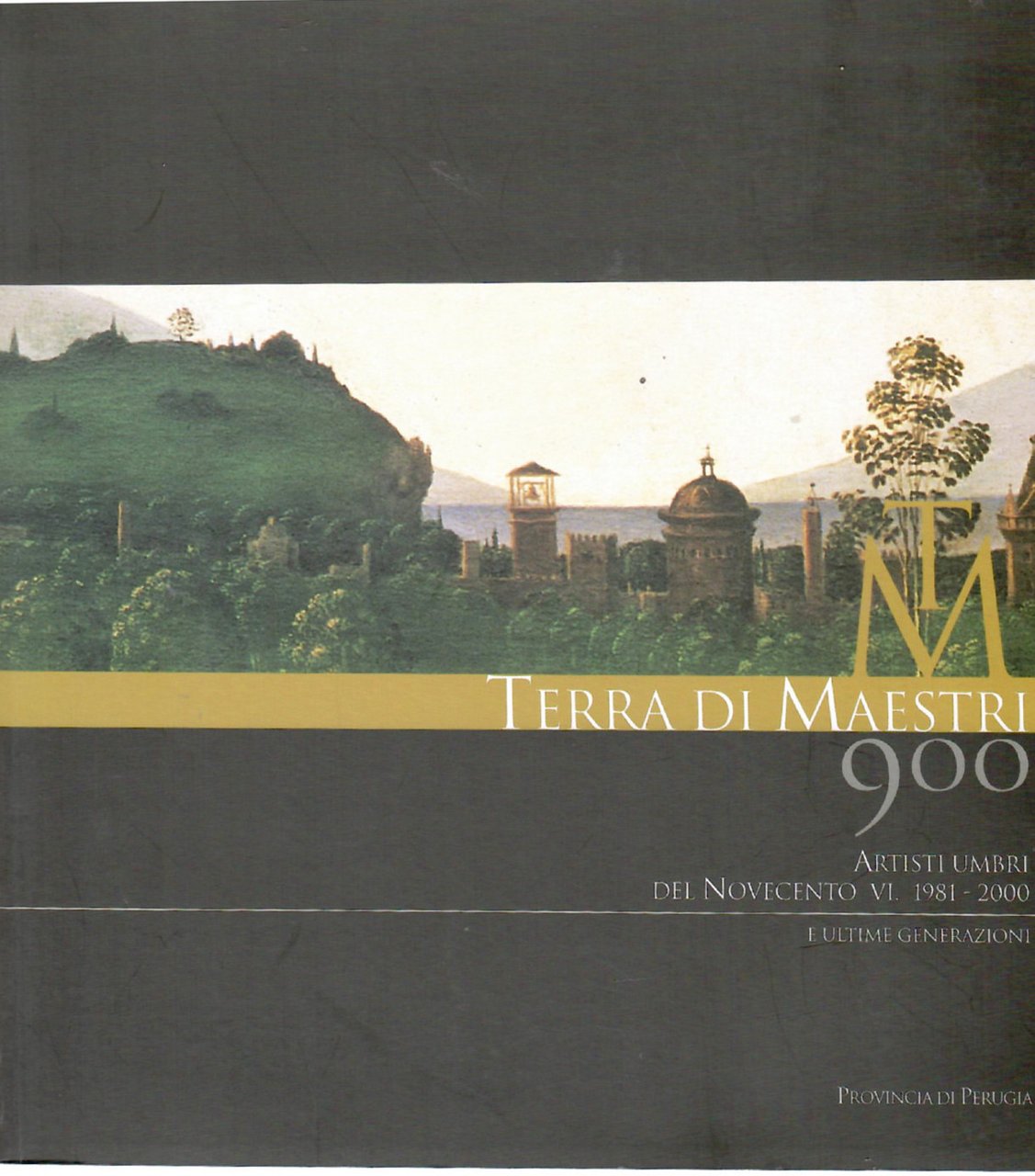 Terra di Maestri. Artisti umbri del Novecento VI. 1981-2000 e …