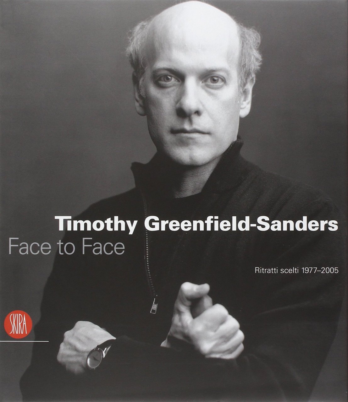 Timothy Greenfield-Sanders. Face to Face. Ritratti scelti 1977-2005