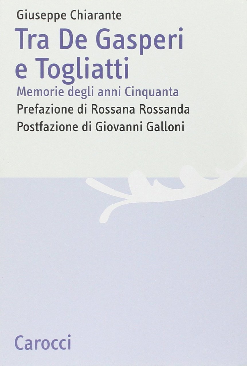 Tra De Gasperi e Togliatti. Memorie degli anni Cinquanta