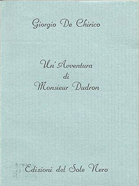 Un'avventura di Monsieur Dudron - seguito da altri scritti