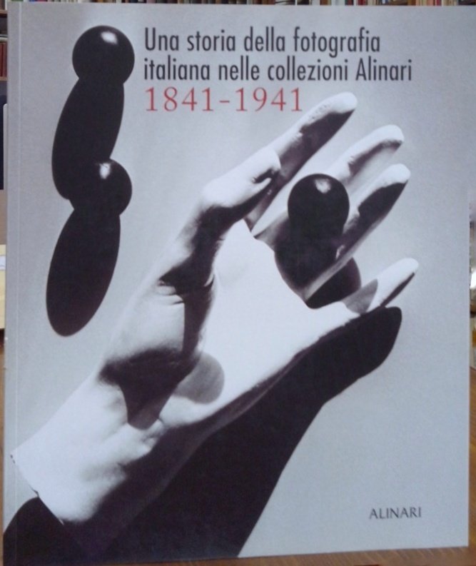 Una Storia Della Fotografia Italiana Nella Collezione Alinari 1841-1941