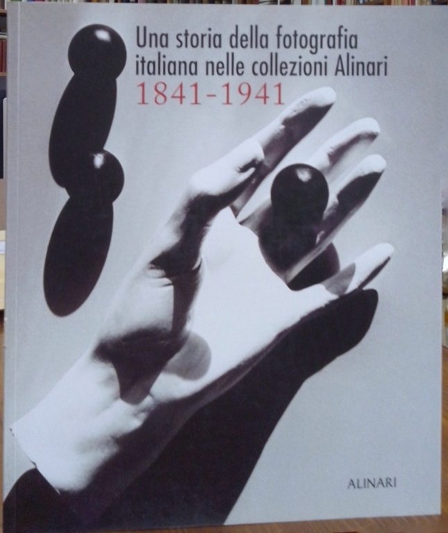 Una Storia Della Fotografia Italiana Nella Collezione Alinari 1841-1941
