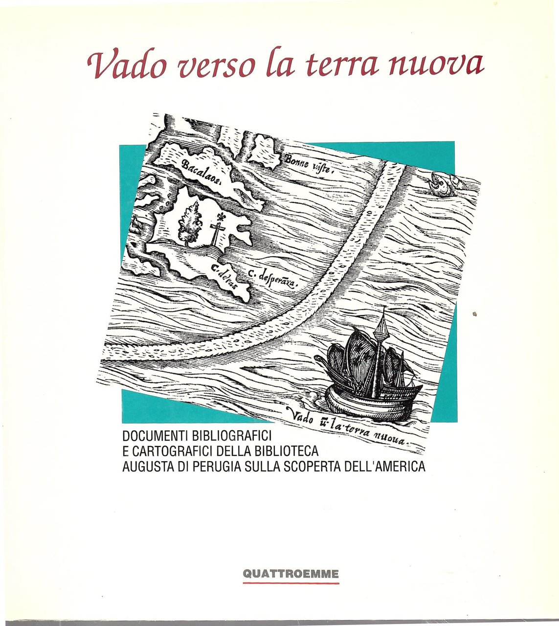 Vado Verso La Terra Nuova. Documenti Bibliografici e Cartografici Della …
