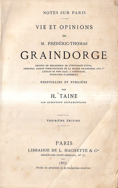 Vie et opinions de M. Frédéric-Thomas Graindorge, recueillies et publiées par H. Taine, son exécuteur testamentaire (Notes sur Paris) 