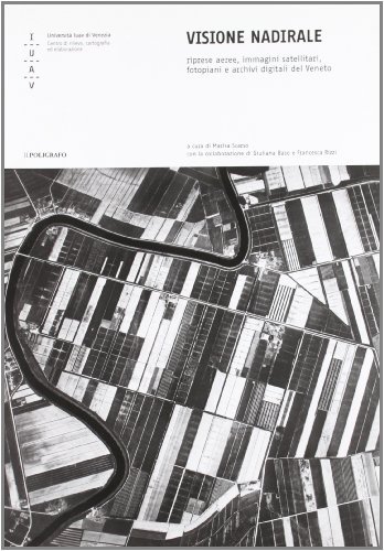 Visione nadirale. Riprese aeree, immagini satellitari, fotopiani e archivi digitali …