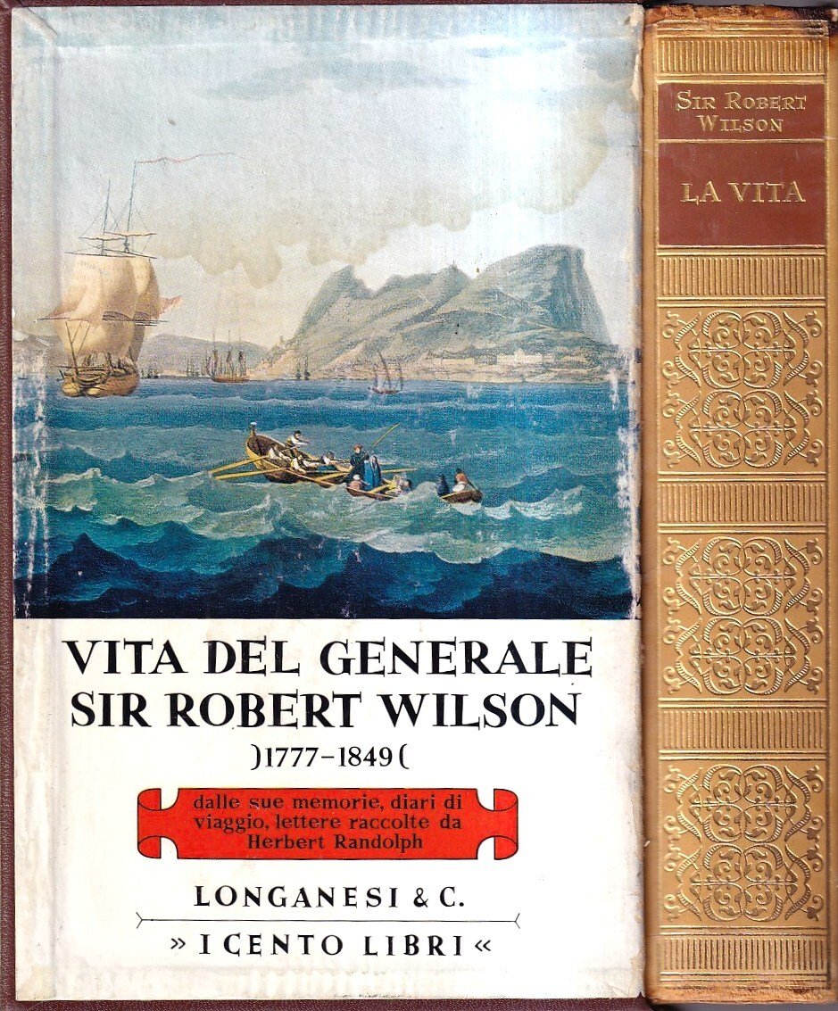 Vita del Generale Sir Robert Wilson (1777-1849). Dalle sue memorie, …