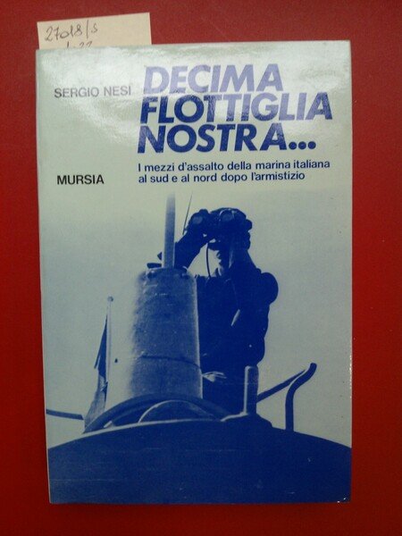 Decima flottiglia nostra. I mezzi d'assalto della marina italiana al …