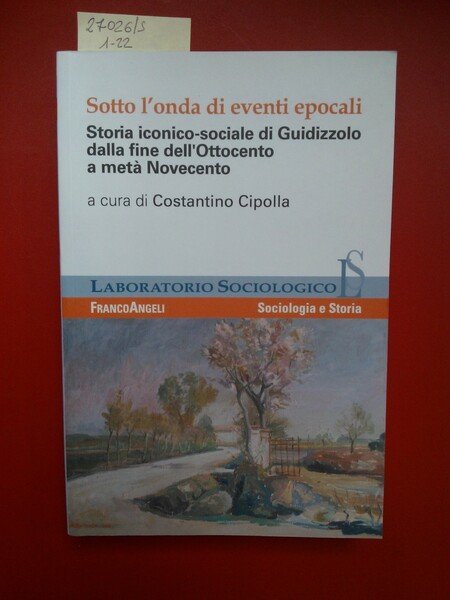 Sotto l'onda di eventi epocali. Storia iconico- sociale di Guidizzolo …