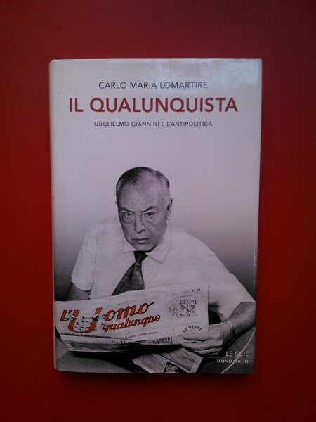 Il qualunquista. Guglielmo Giannini e l'antipolitica