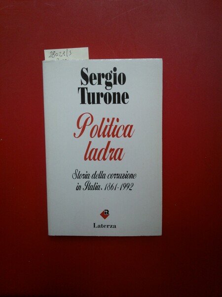 Politica ladra. Storia della corruzione in Italia 1861- 1992