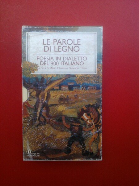 Le parole di legno. Poesia in dialetto del '900 italiano