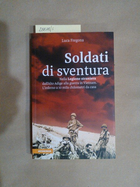 Soldati di sventura. Nella legione straniera dall'Alto Adige alla guerra …