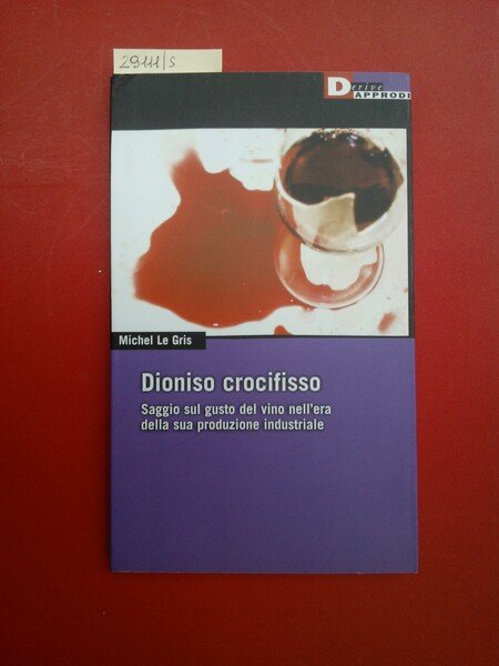 Dioniso crocifisso. Saggio sul gusto del vino nell'era della sua …
