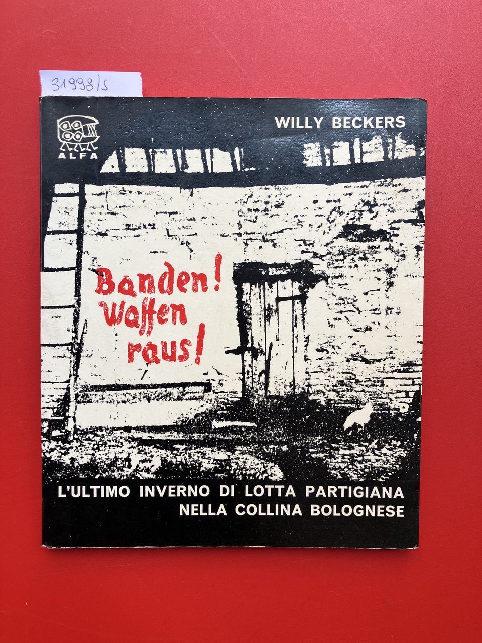 Banden! Waffen raus! L'ultimo inverno di lotta partigiana nella collina …