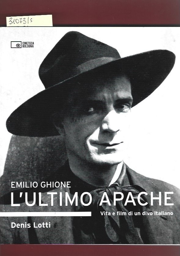 Emilio Ghione. L'ultimo apache. Vita e film di un divo …