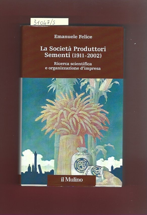 La Società Produttori Sementi (1911- 2002). Ricerca scientifica e organizzazione …