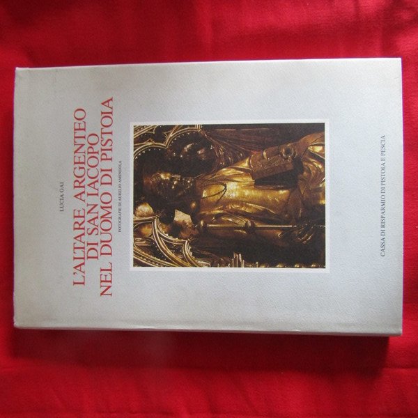 L'Altare Argenteo di San Iacopo nel Duomo di Pistoia