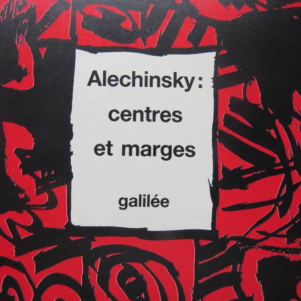 Pierre Alechinsky : Centres et marges
