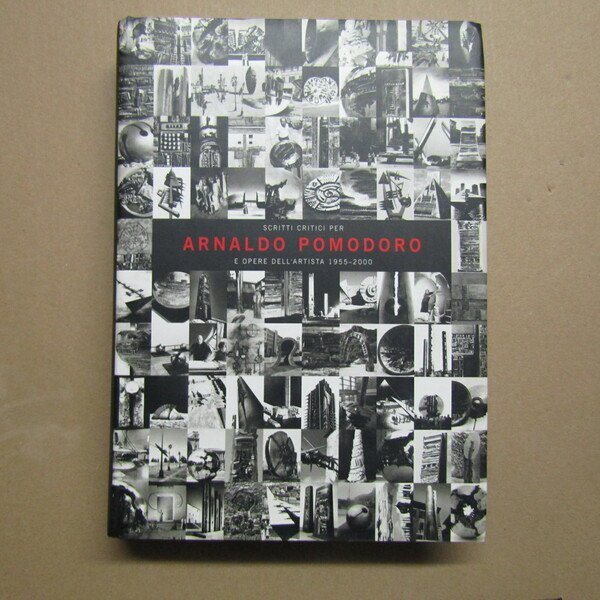 Scritti critici per Arnaldo Pomodoro e opere dell'artista ( 1955-2000 …