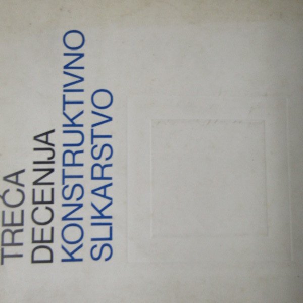 Treca Decenija Konstruktivno Slikarstvo