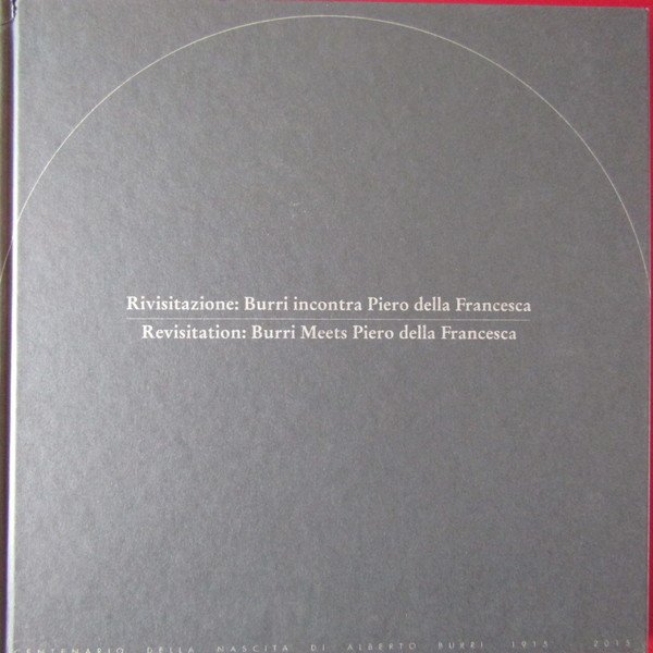 Rivisitazione: Burri incontra Piero della Francesca / Revisitation: Burri Meets …