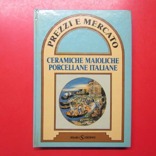 Ceramiche Maioliche Porcellane Italiane