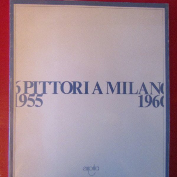 6 pittori a Milano 1955 - 1960