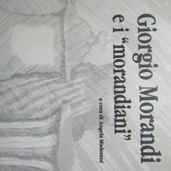 Giorgio Morandi e i 'morandiani'